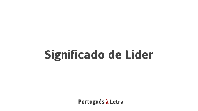 Significado de Líder | Português à Letra