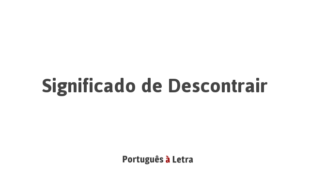 Significado de Descontrair | Português à Letra