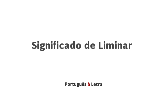Significado de Liminar Português à Letra