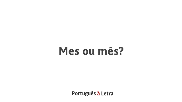 Mes ou mês? | Português à Letra