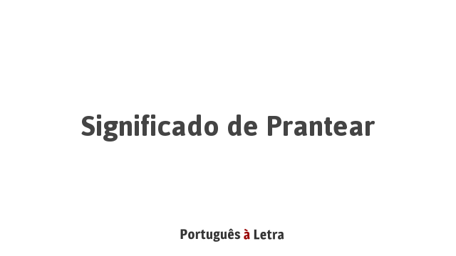 Significado de Prantear | Português à Letra