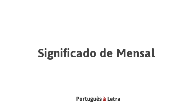Significado de Mensal | Português à Letra