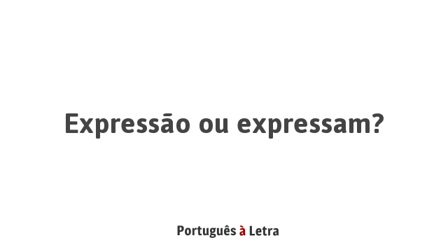Expressão ou expressam? | Português à Letra