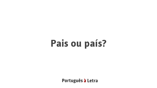 Pais ou país? | Português à Letra