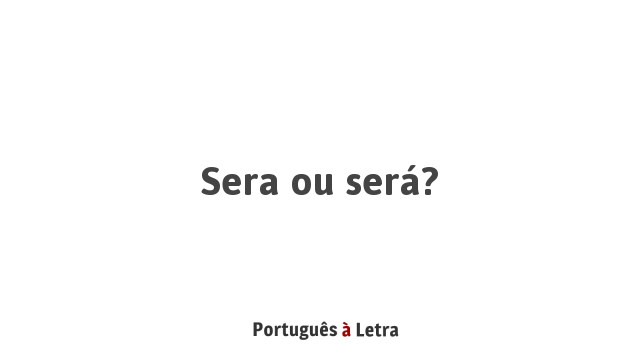 Seria ou será?