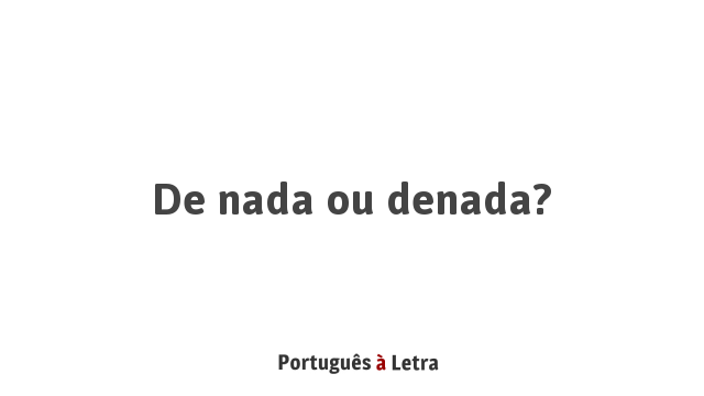 De Nada Ou Denada Portugu s Letra de-nada-ou-denada-portugu-s-letra