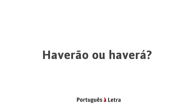 Haverão ou haverá? | Português à Letra