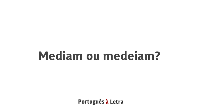 Mediam Ou Medeiam Portugues A Letra