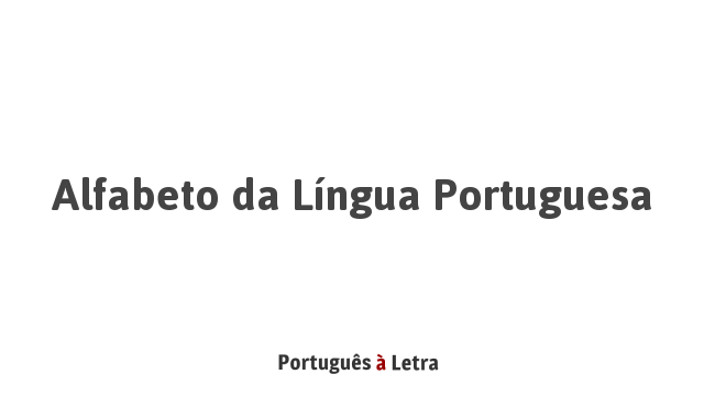 Alfabeto Da Língua Portuguesa Português à Letra