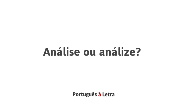 Análise ou análize? | Português à Letra