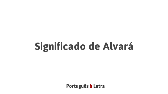 Significado de Alvará | Português à Letra