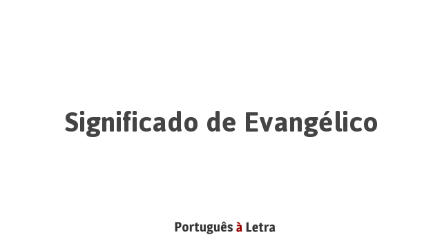 Significado de Evangélico