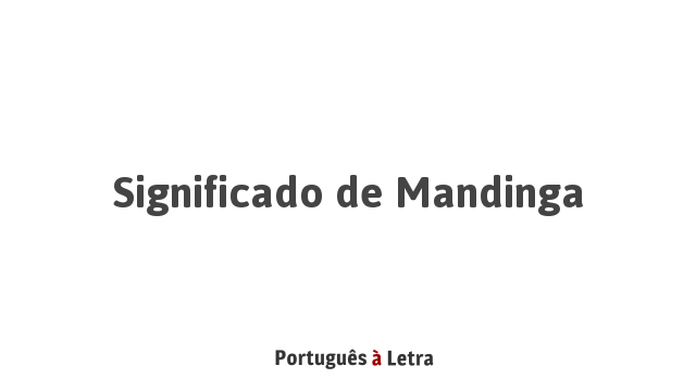 Significado de Mandinga | Português à Letra
