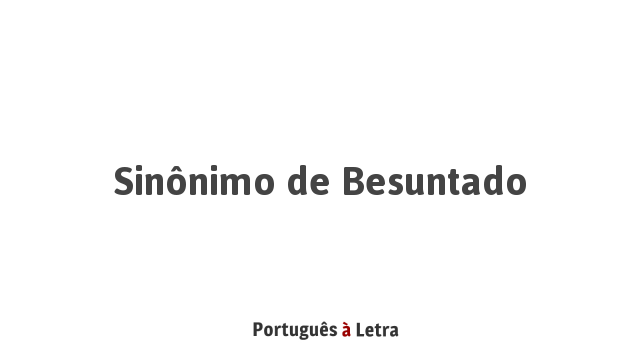 Sinonimo De Besuntado Portugues A Letra