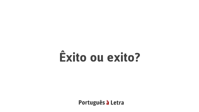 Êxito ou exito? | Português à Letra