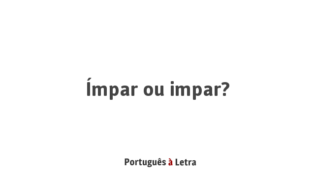 Ímpar ou impar? | Português à Letra