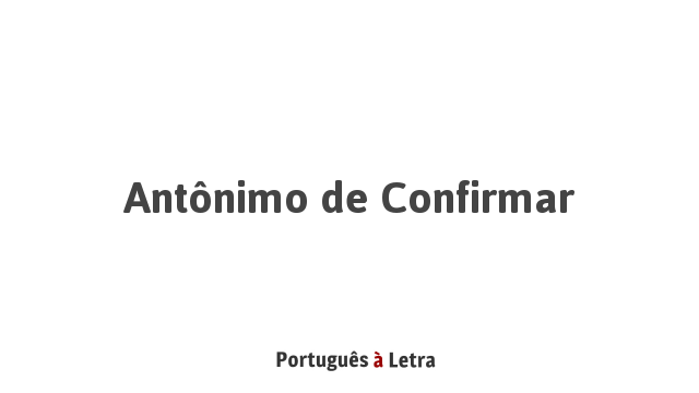 Antonimo De Confirmar