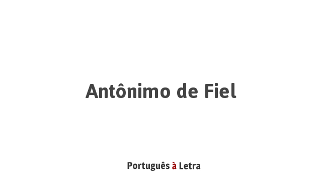 Antônimo de Fiel | Português à Letra