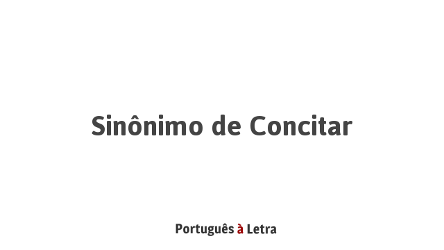 Sinônimo de Concitar | Português à Letra