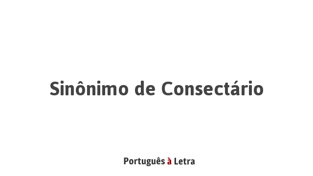 Sinônimo de Consectário | Português à Letra