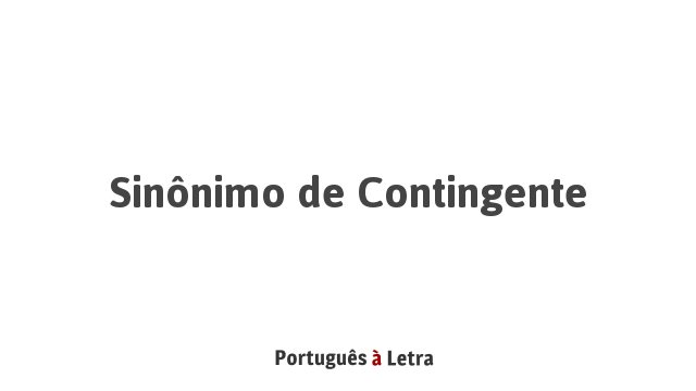 Sinônimo De Contingente Português à Letra 4385