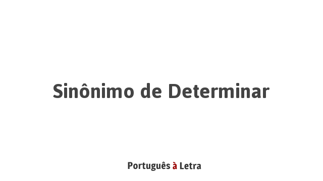 Sinônimo De Determinar | Português à Letra