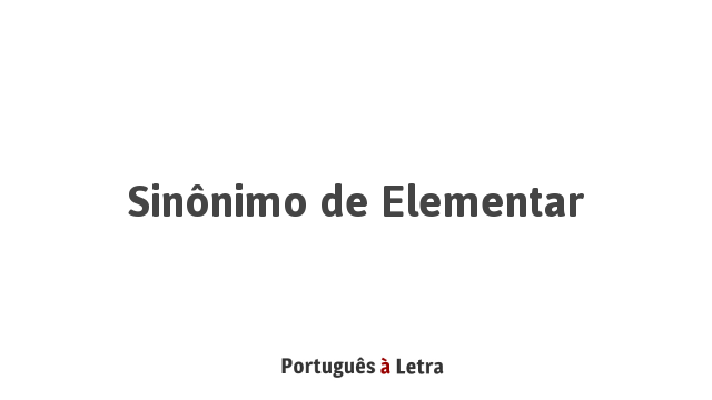 Sinônimo de Elementar | Português à Letra