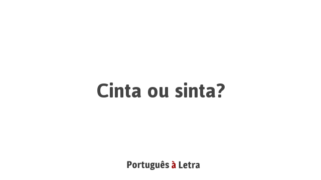 Cinta ou sinta? | Português à Letra