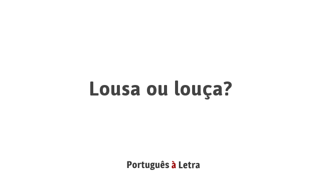 Lousa ou louça? | Português à Letra