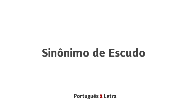 Sinônimo de Escudo | Português à Letra