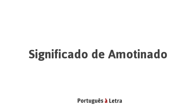 Significado de Amotinado | Português à Letra