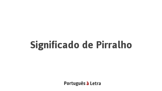 Significado de Pirralho | Português à Letra