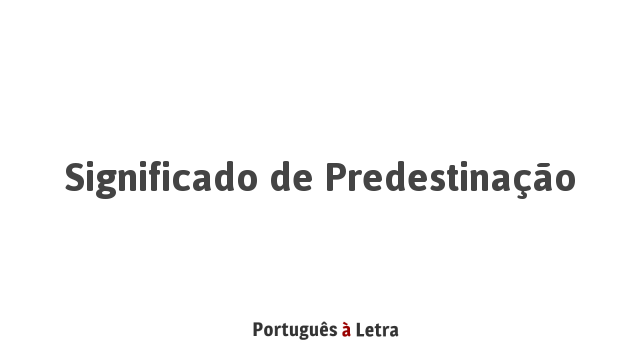 Significado de Predestinação | Português à Letra