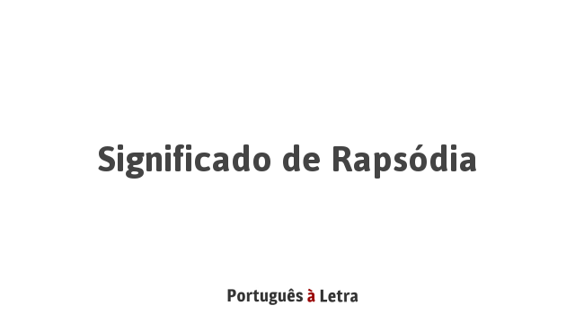 Significado de Rapsódia | Português à Letra