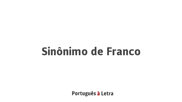 Sinônimo de Franco | Português à Letra