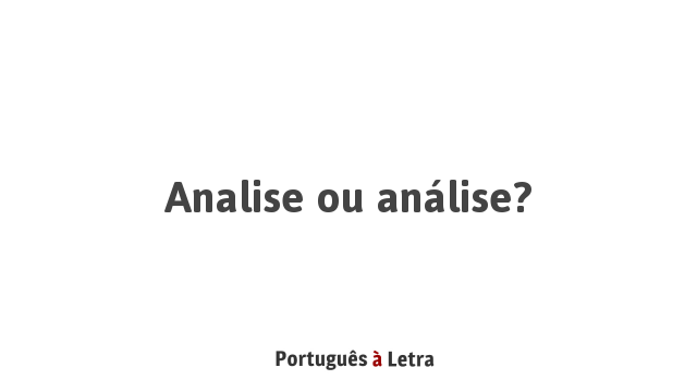 Analise ou análise? | Português à Letra