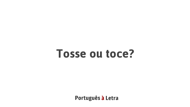 Tosse Ou Toce Português à Letra