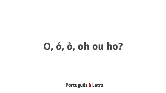 O O O Oh Ou Ho Portugues A Letra