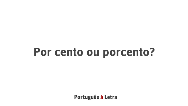Por cento ou porcento? | Português à Letra