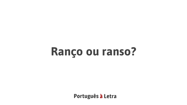 Ranço ou ranso? | Português à Letra