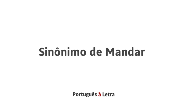 Sinônimo de Mandar | Português à Letra