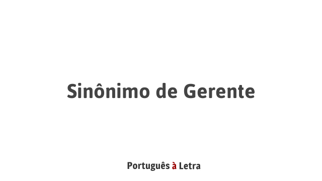 Sinônimo De Gerente Português à Letra 9257