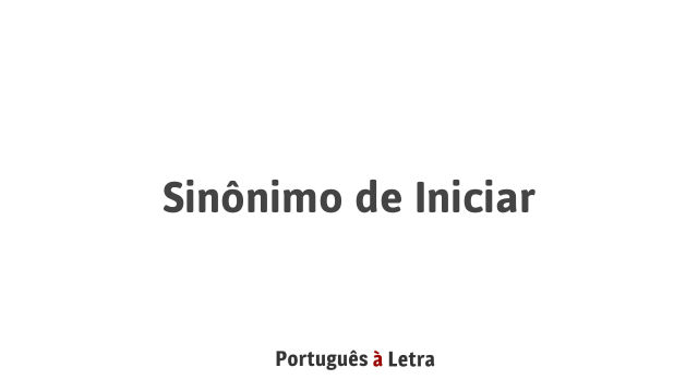 Sinônimo De Iniciar Português à Letra 3555