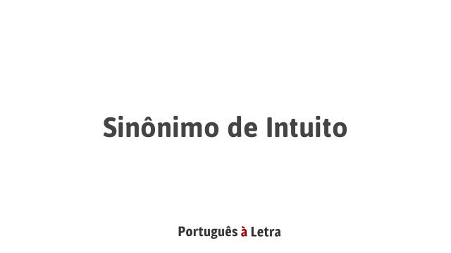 Sinônimo De Intuito Português à Letra 5591