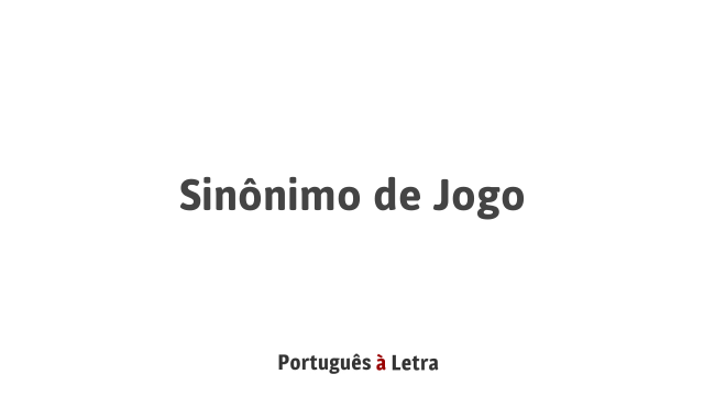 Sinônimo De Jogo Português à Letra 3311