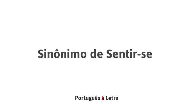 Sinônimo de Sentir-se | Português à Letra