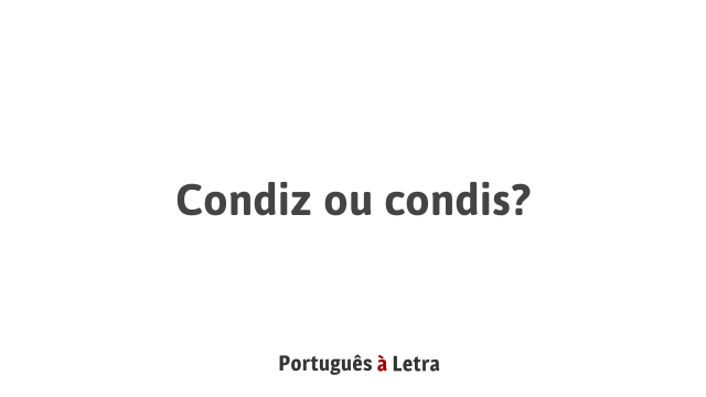 Condiz ou condis? | Português à Letra