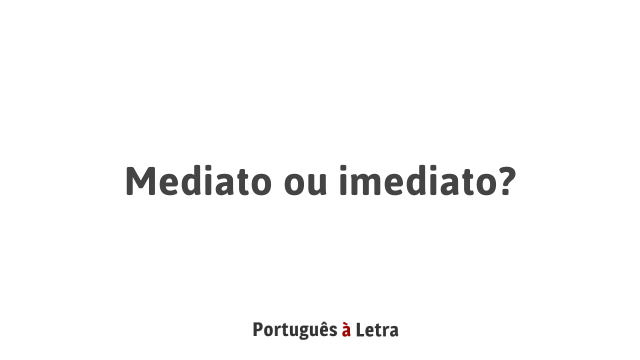 Mediato ou imediato? | Português à Letra