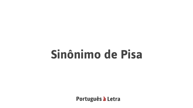 Sinonimo De Pisa Portugues A Letra