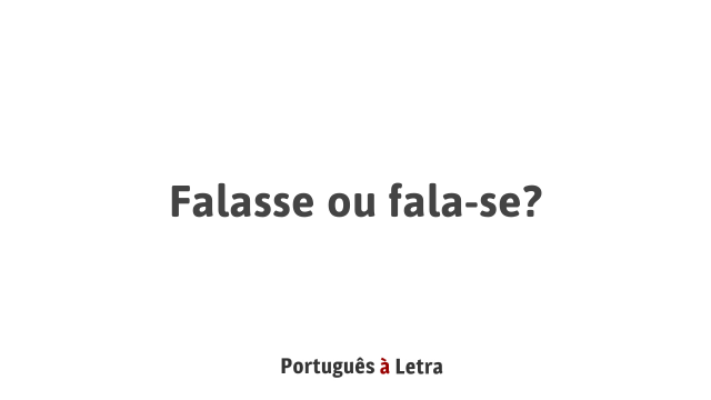 Falasse ou fala-se? | Português à Letra
